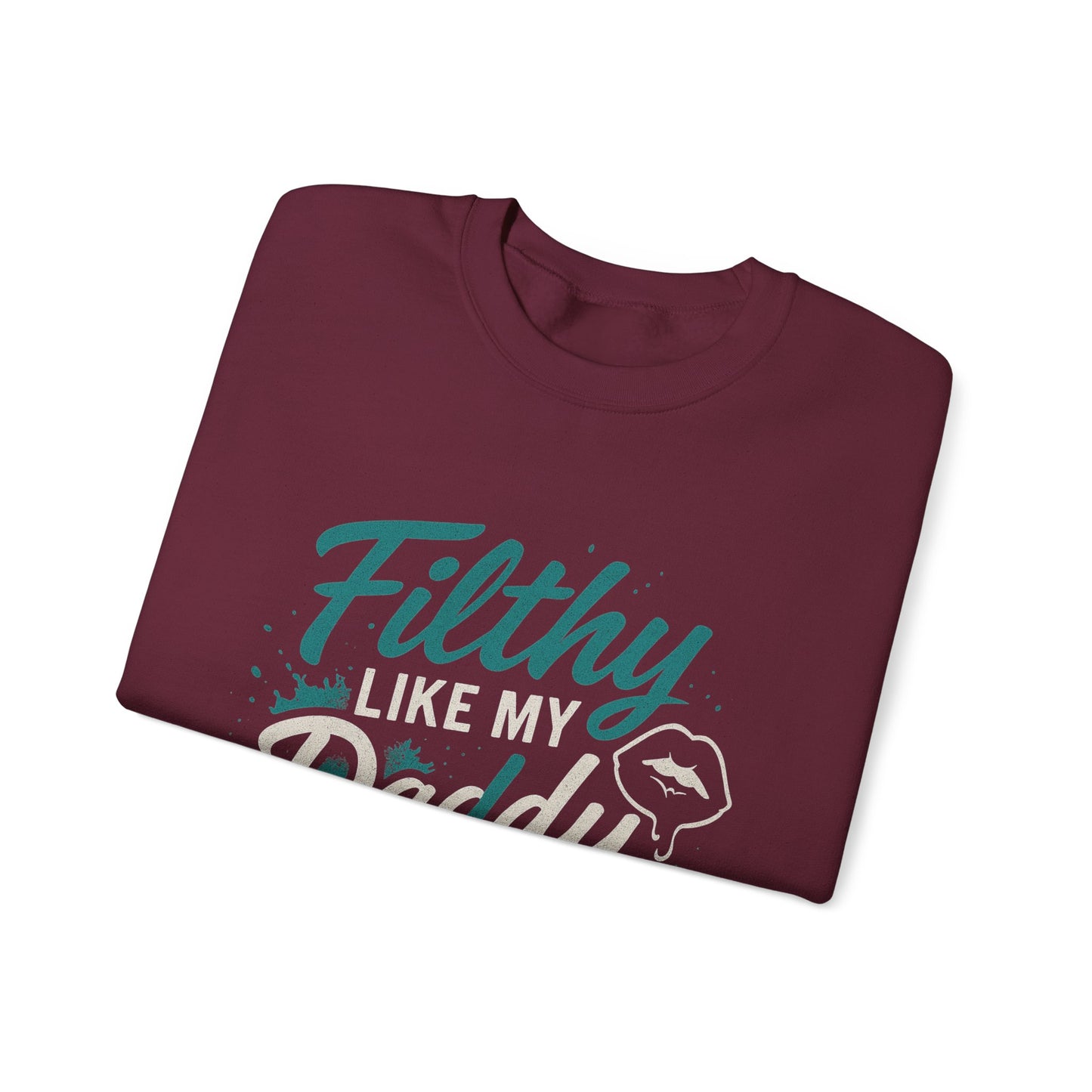 Filthy Like My Daddy Sweatshirt