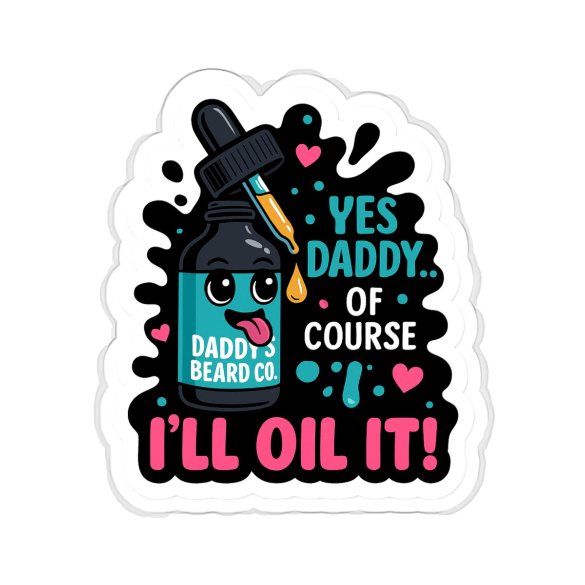 “Yes Daddy…Of Course I’ll Oil It!” Die-Cut Sticker
