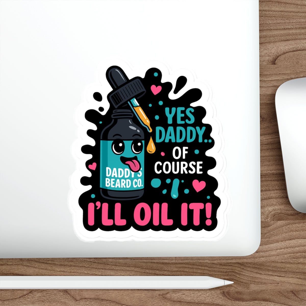 “Yes Daddy…Of Course I’ll Oil It!” Die-Cut Sticker