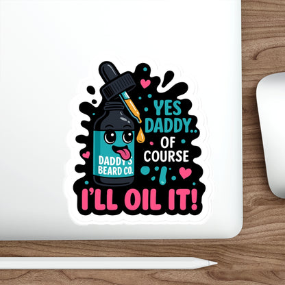 “Yes Daddy…Of Course I’ll Oil It!” Die-Cut Sticker