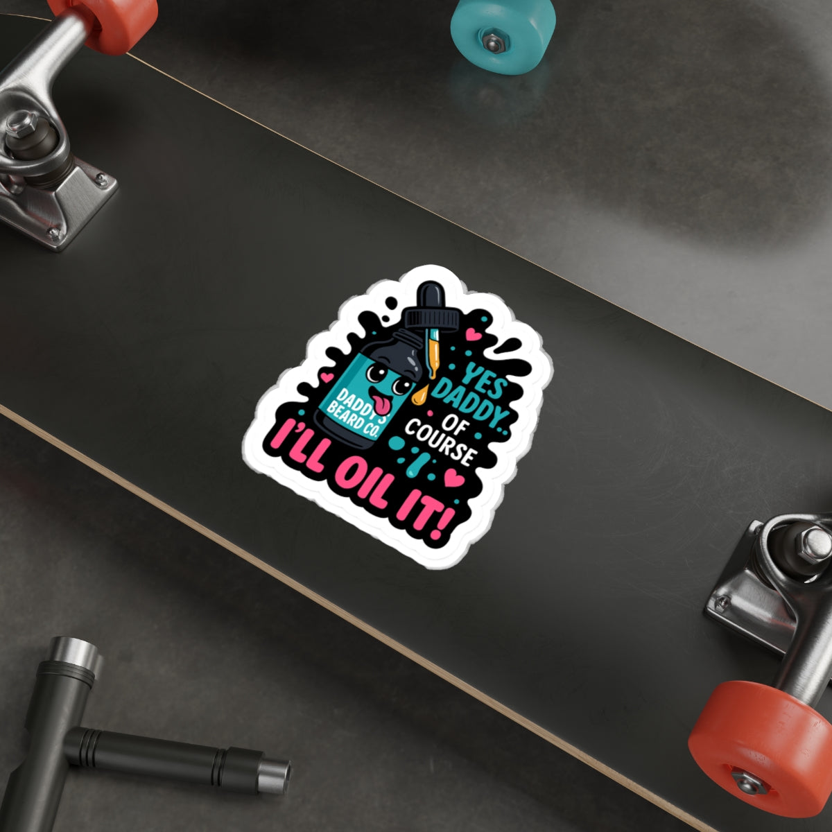 “Yes Daddy…Of Course I’ll Oil It!” Die-Cut Sticker