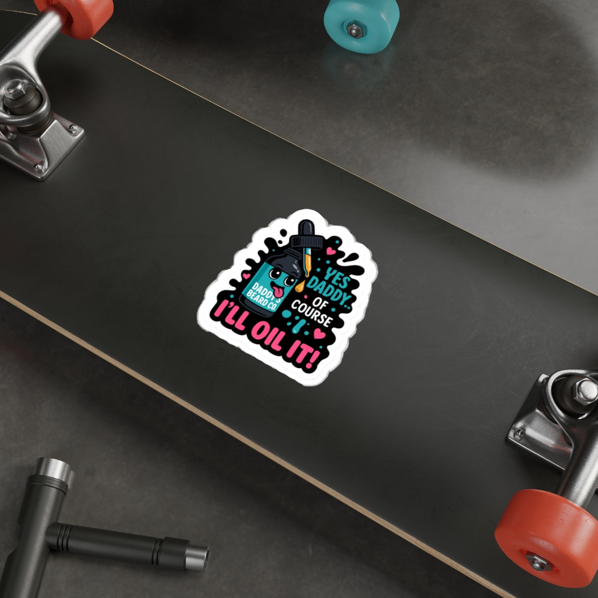 “Yes Daddy…Of Course I’ll Oil It!” Die-Cut Sticker
