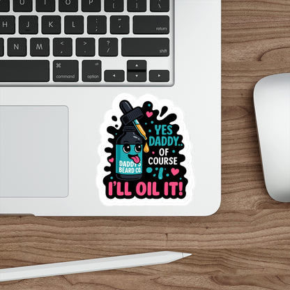 “Yes Daddy…Of Course I’ll Oil It!” Die-Cut Sticker