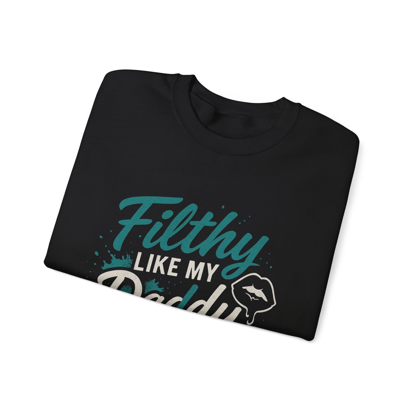 Filthy Like My Daddy Sweatshirt