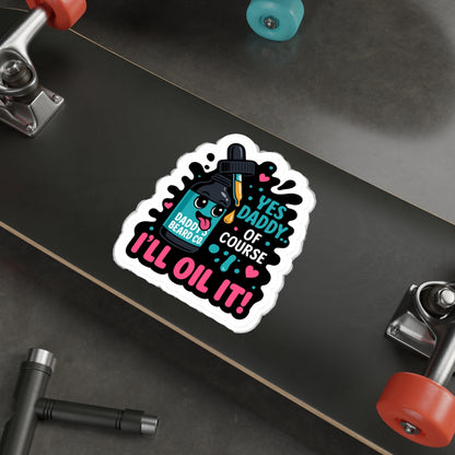 “Yes Daddy…Of Course I’ll Oil It!” Die-Cut Sticker