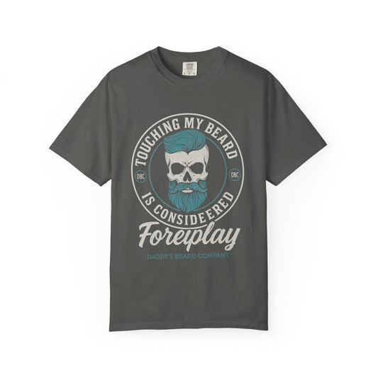 Touching My Beard Is Considered Foreplay Tee